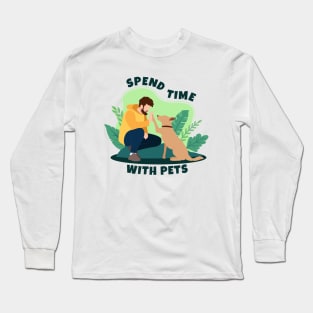 Spend Time with Pets Long Sleeve T-Shirt